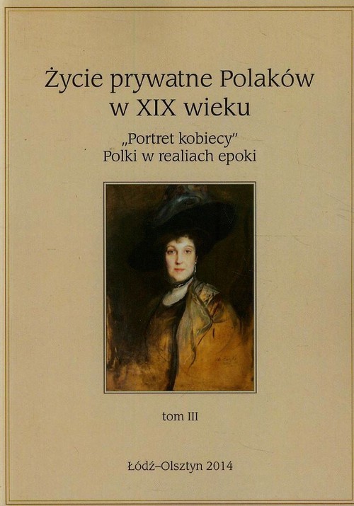 okładka Życie prywatne Polaków w XIX wieku Tom 3 "Portret kobiecy" Polki w realiach epoki książka