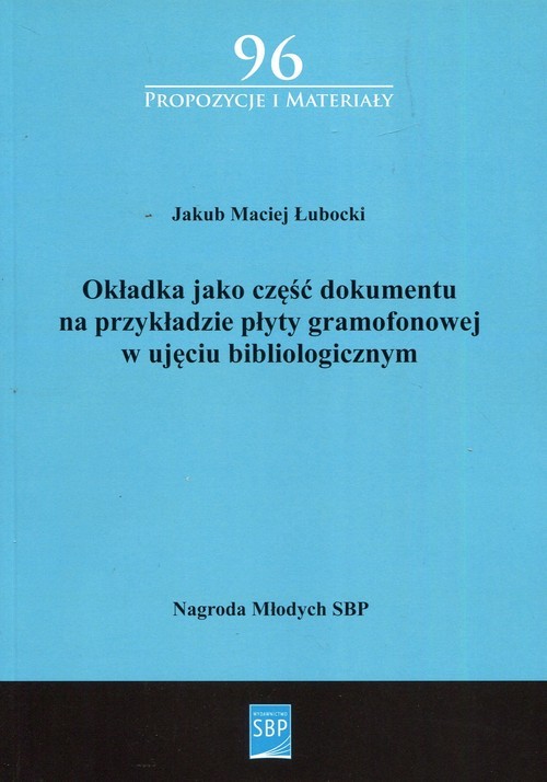 okładka Okładka jako część dokumentu na przykładzie płyty gramofonowej w ujęciu bibliologicznym książka | Jakub Maciej Łubacki