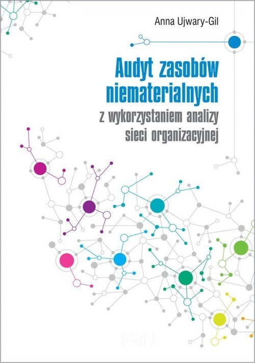 okładka Audyt zasobów niematerialnych z wykorzystaniem analizy sieci organizacyjnej książka | Anna Ujwary-Gil