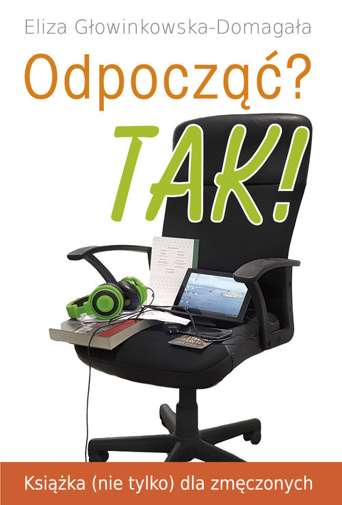 okładka Odpocząć? TAK! Książka (nie tylko) dla zmęczonych książka | Eliza Głowinkowska-Domagała