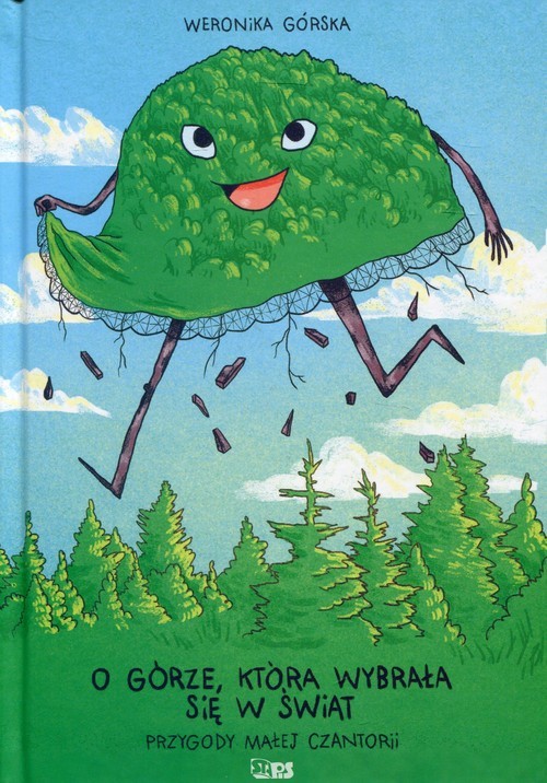 okładka O górze, która wybrała się w świat Przygody małej Czantorii książka | Górska Weronika