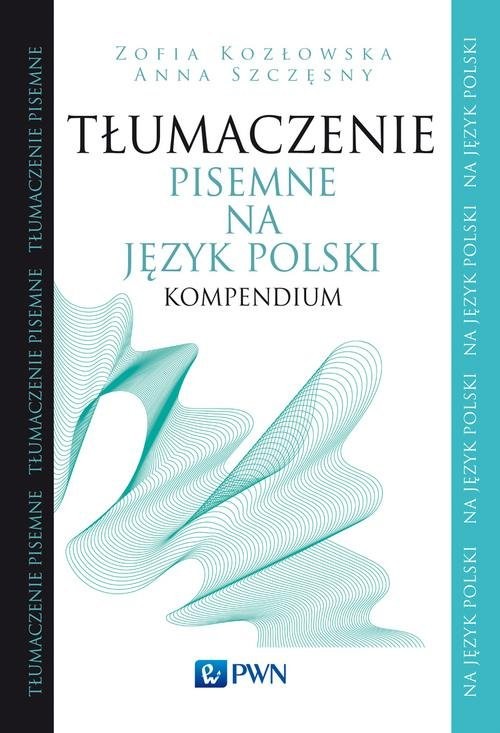 okładka Tłumaczenie pisemne na język polski Kompendium książka | Zofia Kozłowska, Anna Szczęsny