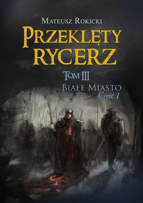 okładka Przeklęty rycerz Tom 3 Białe Miasto Część 1 książka | Rokicki Mateusz