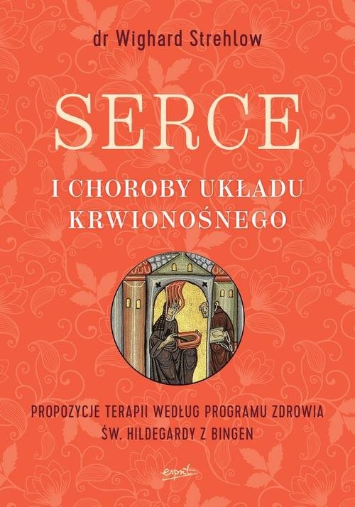 okładka Serce i choroby układu krwionośnego Propozycje terapii według programu zdrowia św. Hildegardy z Bingen książka | Wighard Strehlow