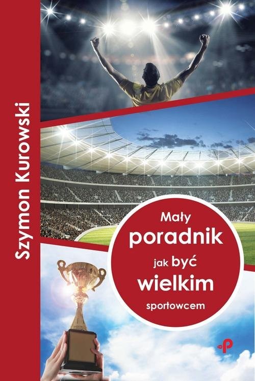 okładka Mały poradnik jak być wielkim sportowcem książka | Kurowski Szymon