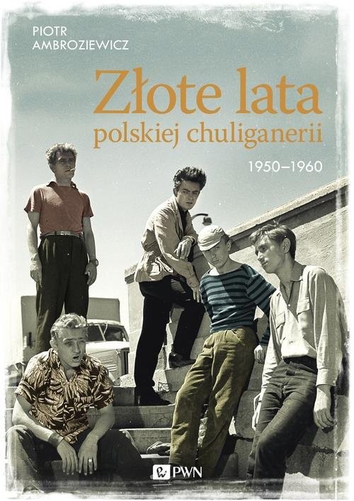 okładka Złote lata polskiej chuliganerii. 1950-1960 książka | Ambroziewicz Piotr