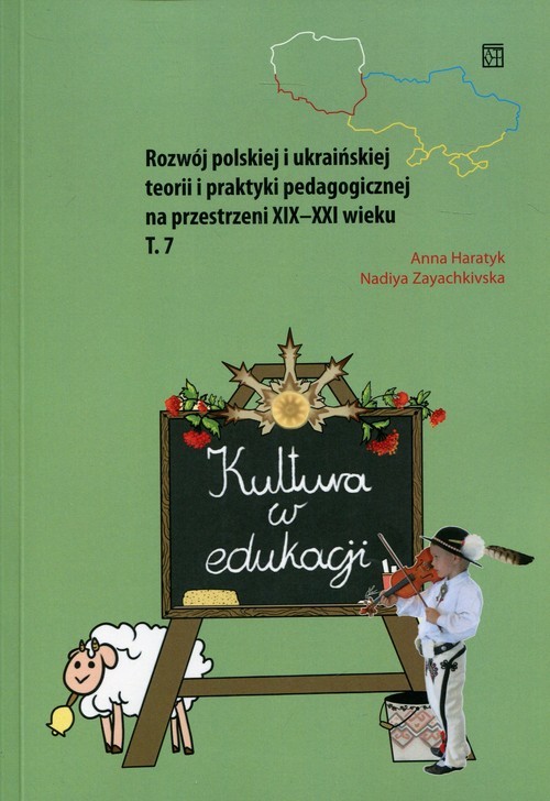 okładka Kultura w edukacji Rozwój polskiej i ukraińskiej teorii i praktyki pedagogicznej na przestrzeni XIX-XXI wieku Tom 7 książka | Anna Haratyk, Nadiya Zayachkivska