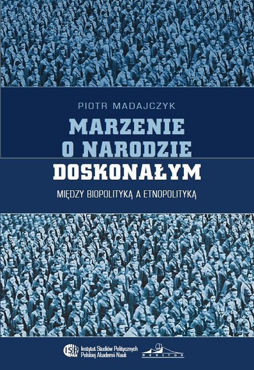okładka Marzenie o narodzie doskonałym Między biopolityką a etnopolityką książka | Piotr Madajczyk