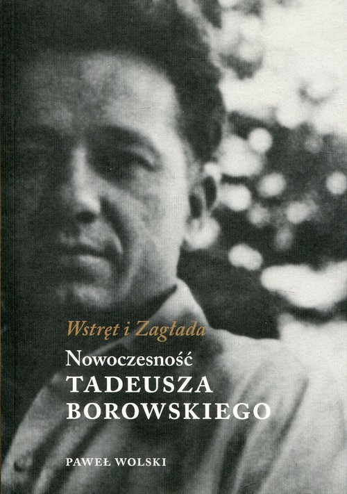okładka Wstręt i Zagłada Nowoczesność Tadeusza Borowskiego książka | Wolski Paweł