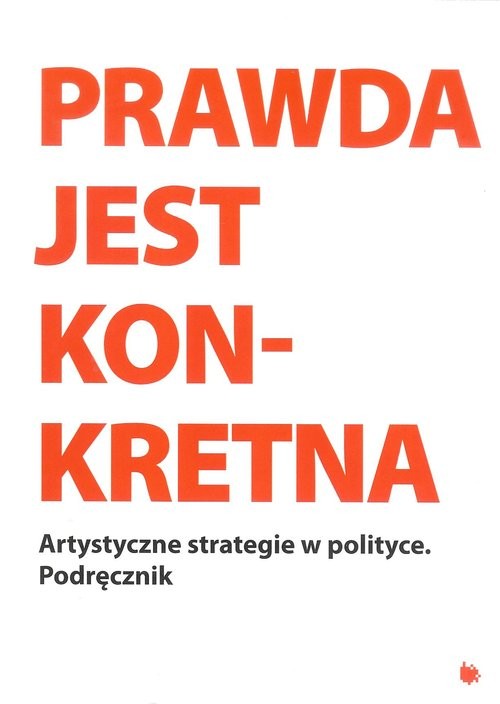 okładka Prawda jest konkretna Artystyczne strategie w politce książka