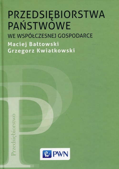 okładka Przedsiębiorstwa państwowe we współczesnej gospodarce książka | Maciej Bałtowski, Grzegorz Kwiatkowski