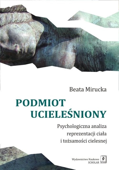 okładka Podmiot ucieleśniony Psychologiczna analiza reprezentacji ciała i tożsamości cielesnej książka | Beata Mirucka
