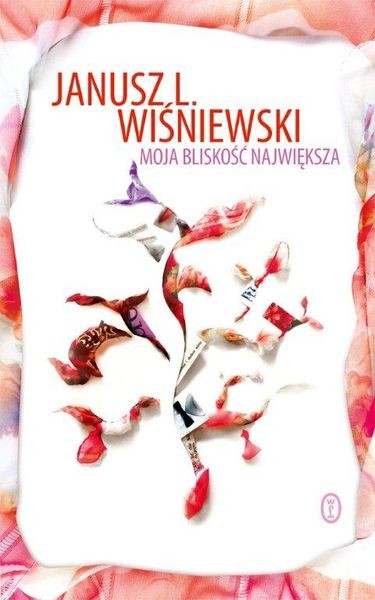 okładka Moja bliskość największa książka | Janusz Leon Wiśniewski