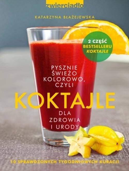 okładka Koktajle. Pysznie, świeżo, kolorowo, czyli koktajle dla zdrowia i urody. Część 2 książka | Katarzyna Błażejewska