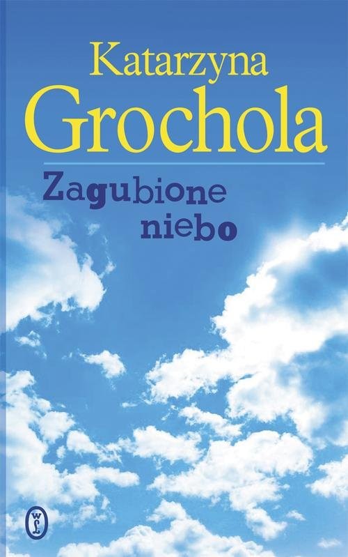 okładka Zagubione niebo książka | Katarzyna Grochola
