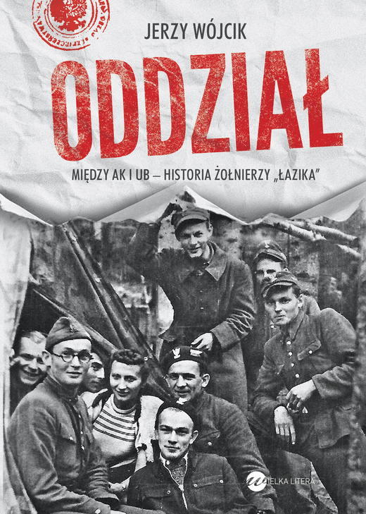 okładka Oddział. Między AK i UB - historia żołnierzy Łazika książka | Jerzy Wójcik