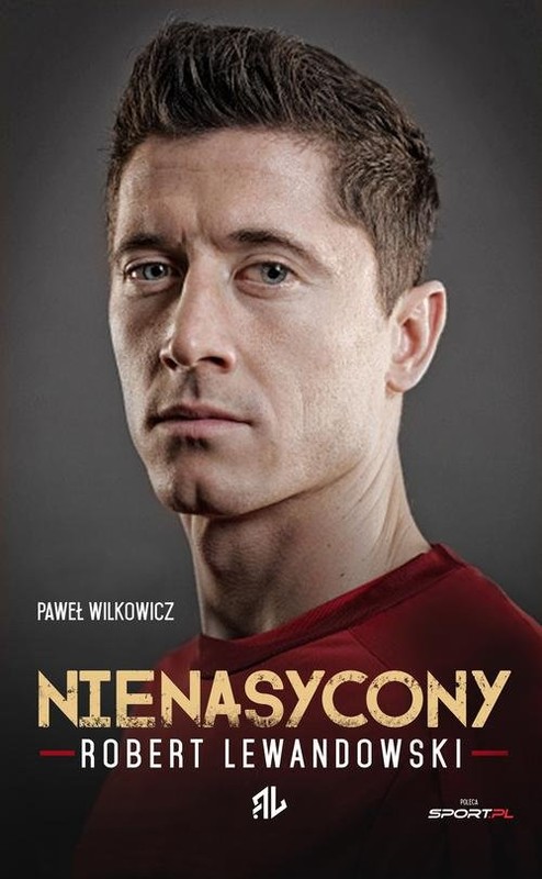 okładka Nienasycony. Robert Lewandowski książka | Wilkowicz Paweł