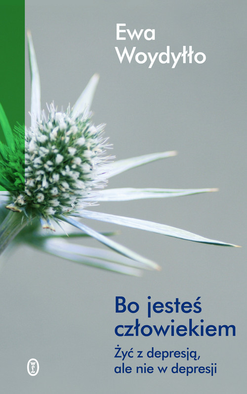 okładka Bo jesteś człowiekiem. Żyć z depresją ale nie w depresji książka | Ewa Woydyłło