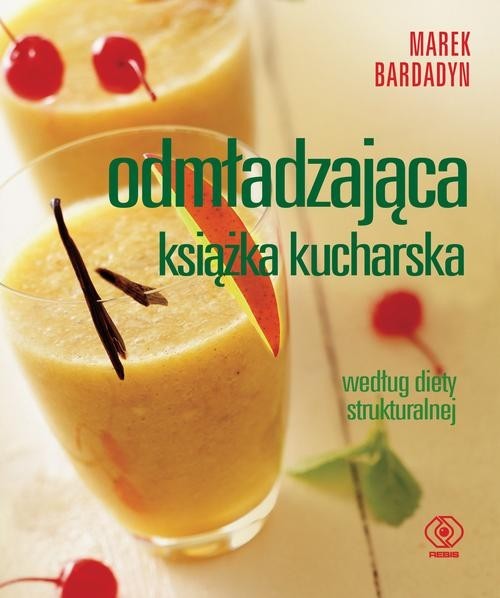 okładka Odmładzająca książka kucharska według diety strukturalnej książka | Marek Bardadyn