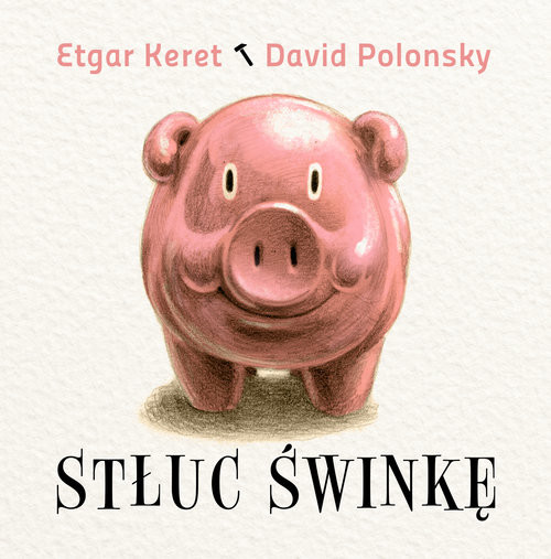 okładka Stłuc świnkę książka | Etgar Keret, David Polonsky