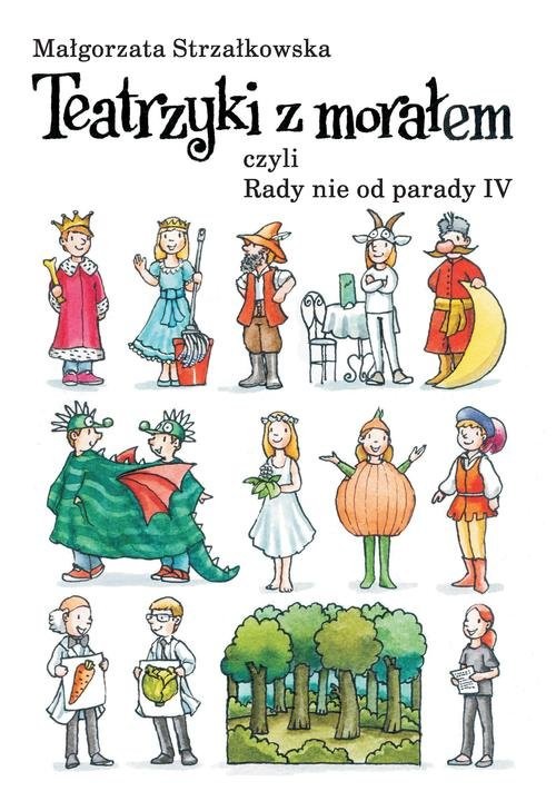 okładka Teatrzyki z morałem czyli rady nie od parady IV książka | Małgorzata Strzałkowska