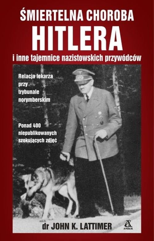 okładka Śmiertelna choroba Hitlera i inne tajemnice nazistowskich przywódców książka | John K. Lattimer