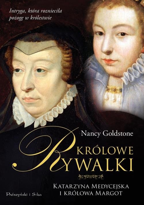 okładka Królowe rywalki. Katarzyna Medycejska i królowa Margot książka | Nancy Goldstone