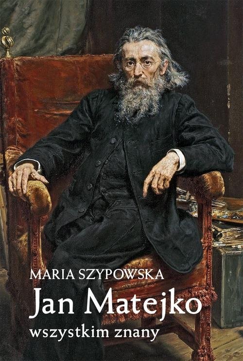 okładka Jan Matejko wszystkim znany książka | Maria Szypowska
