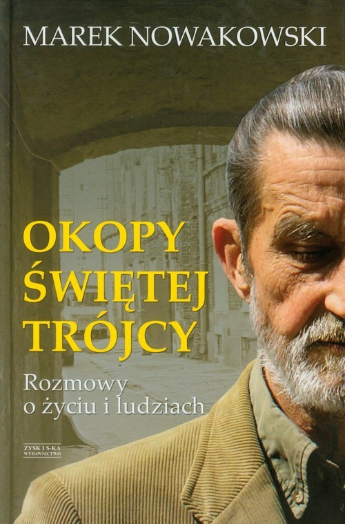 okładka Okopy Świętej Trójcy. Rozmowy o życiu i ludziach książka | Marek Nowakowski