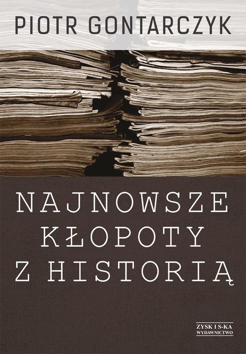 okładka Najnowsze kłopoty z historią. Publicystyka z lat 2008-2012 książka | Piotr Gontarczyk