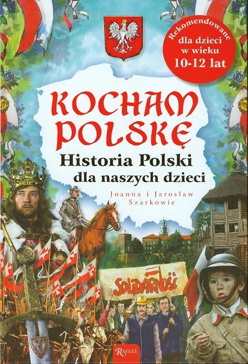 okładka Kocham Polskę. Historia Polski dla naszych dzieci książka | Joanna i Jarosław Szarkowie