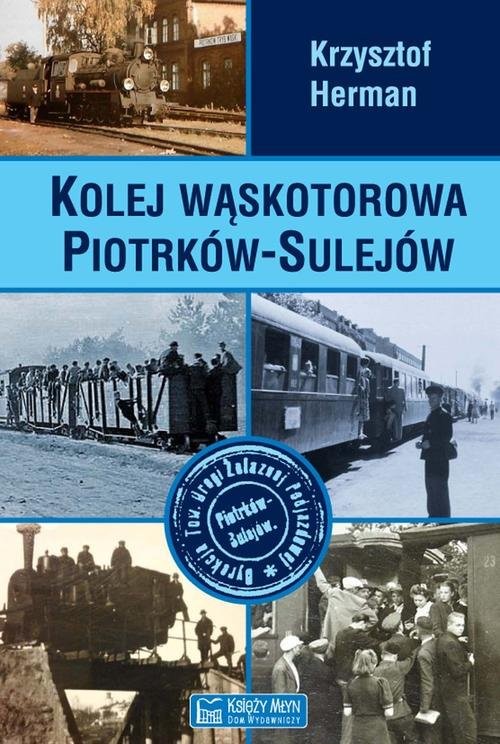 okładka Kolej wąskotorowa Piotrków-Sulejów książka | Herman Krzysztof