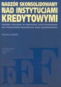 okładka Nadzór skonsolidowany nad instytucjami kredytowymi Prawo polskie w procesie dostosowania do przepisów prawnych Unii Europejskiej książka | Iwona Leśnik
