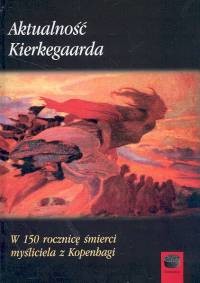 okładka Aktualność Kierkegaarda W 150 rocznicę śmierci myśliciela z Kopenhagi książka