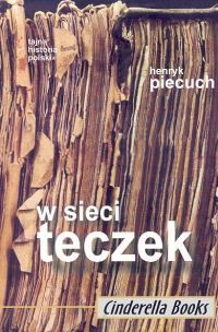 okładka W sieci teczek Cele i metody działania tajnych służb w Polsce w latach 1944-1989 książka | Piecuch Henryk