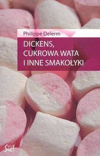 okładka Dickens, cukrowa wata i inne smakołyki książka | Delerm Philippe
