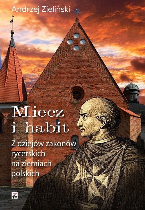okładka Miecz i habit Z dziejów zakonów rycerskich na ziemiach polskich książka | Andrzej Zieliński
