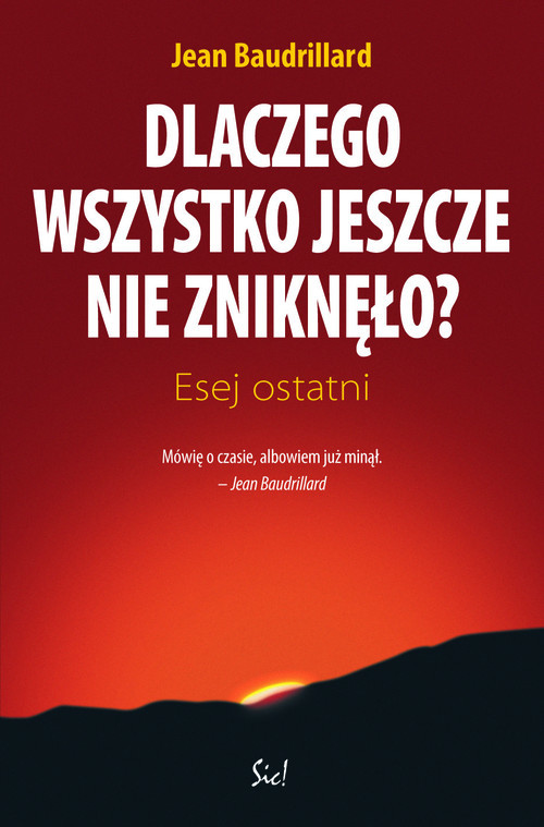 okładka Dlaczego wszystko jeszcze nie zniknęło Esej ostatni książka | Baudrillard Jean