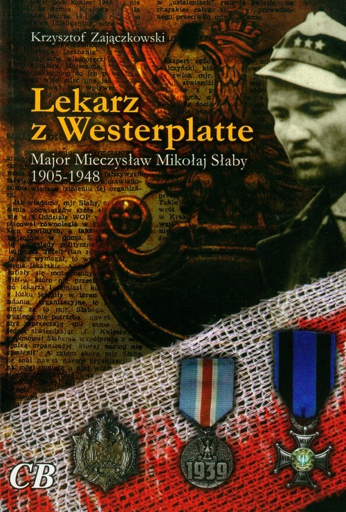 okładka Lekarz z Westerplatte Major Mieczysław Mikołaj Słaby 1905-1947 książka | Krzysztof Zajączkowski