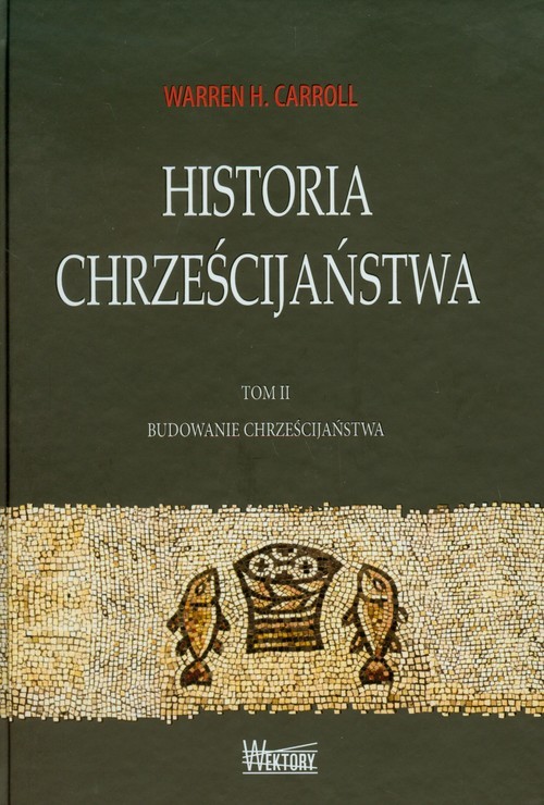 okładka Historia chrześcijaństwa Tom 2 Budowanie chrześcijaństwa książka | Warren H. Carroll