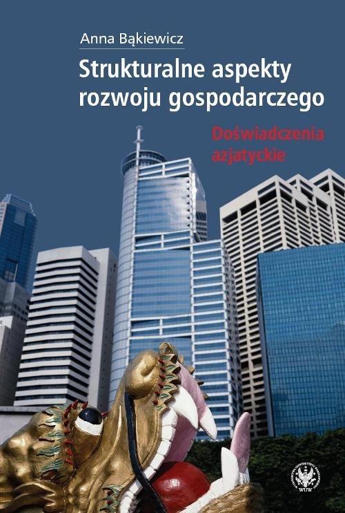 okładka Strukturalne aspekty rozwoju gospodarczego Doświadczenia azjatyckie książka | Anna Bąkiewicz