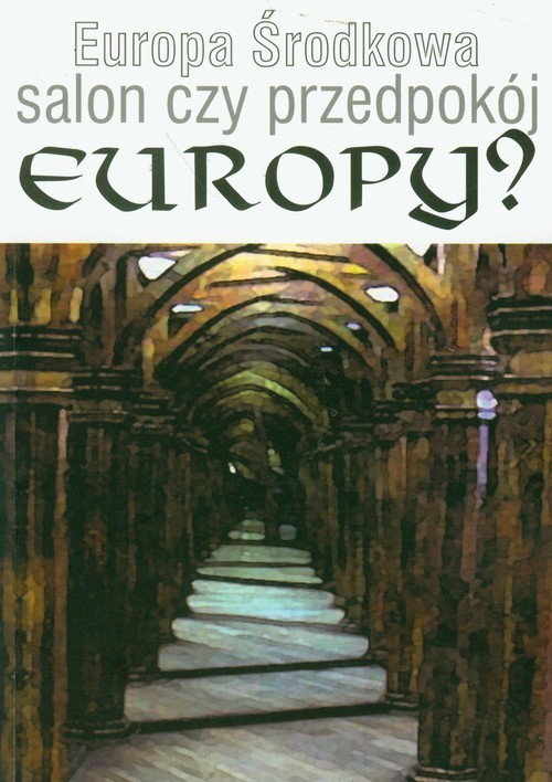 okładka Europa Środkowa salon czy przedpokój Europy? książka