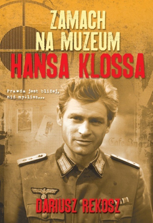 okładka Zamach na Muzeum Hansa Klossa książka | Dariusz Rekosz
