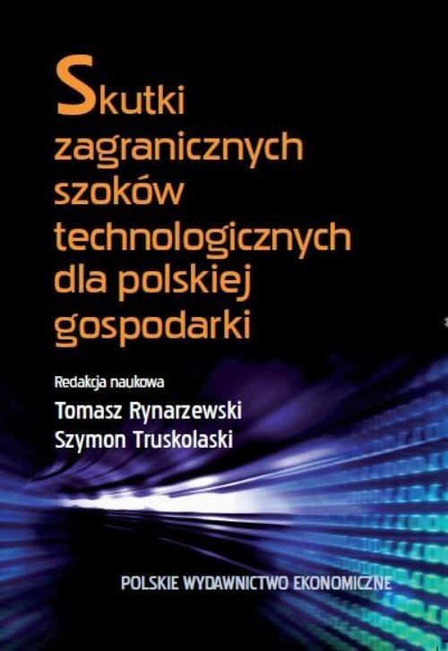 okładka Skutki zagranicznych szoków technologicznych dla polskiej gospodarki książka | Tomasz Rynarzewski, Szymon Truskolaski
