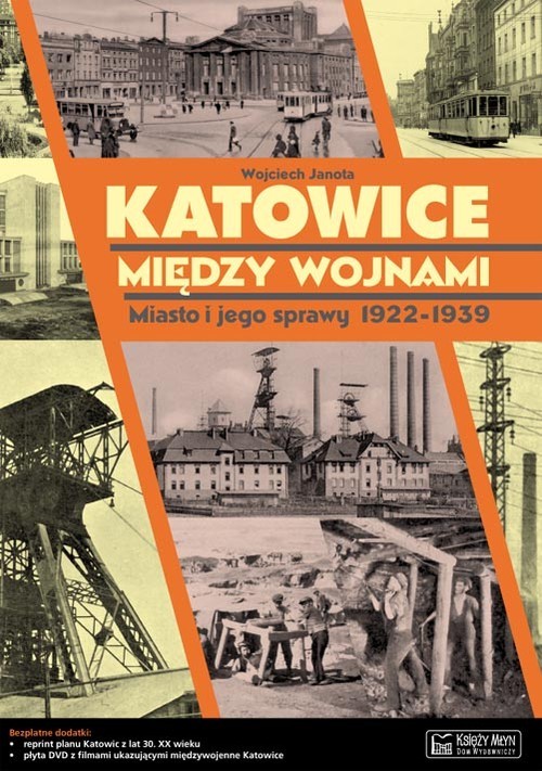 okładka Katowice między wojnami Miasto i jego sprawy 1922-1939 książka | Janota Wojciech