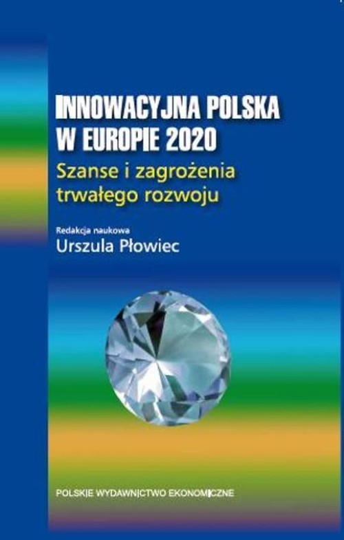 okładka Innowacyjna Polska w Europie 2020 Szanse i zagrożenia trwałego rozwoju. książka | Urszula Płowiec