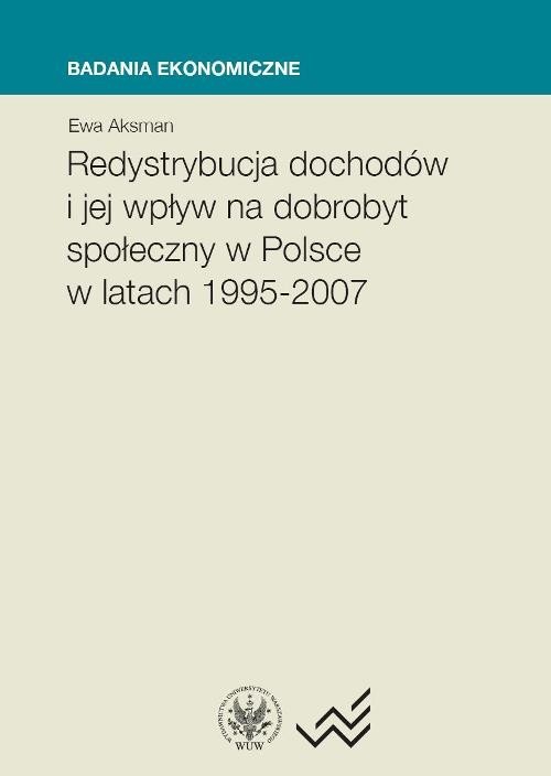 okładka Redystrybucja dochodów i jej wpływ na dobrobyt społeczny w Polsce w latach 1995-2007 książka | Ewa Aksman