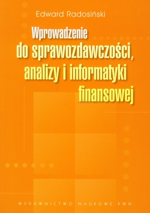 okładka Wprowadzenie do sprawozdawczości, analizy i informatyki finansowej książka | Edward Radosiński