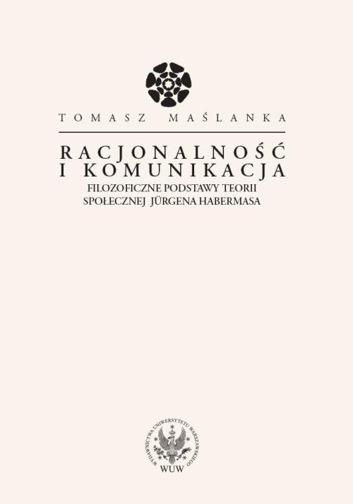 okładka Racjonalność i komunikacja Filozoficzne podstawy teorii społecznej Jurgena Habermasa książka | Tomasz Maślanka