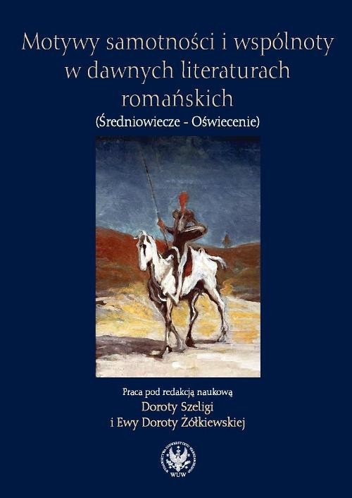 okładka Motywy samotności i wspólnoty w dawnych literaturach romańskich (Średniowiecze - Oświecenie) książka